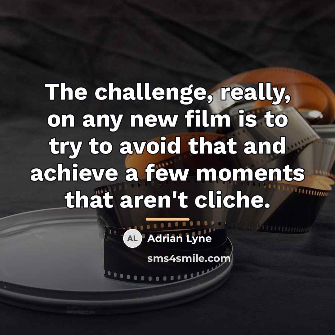 “The challenge, really, on any new film is to try…” quote by Adrian Lyne