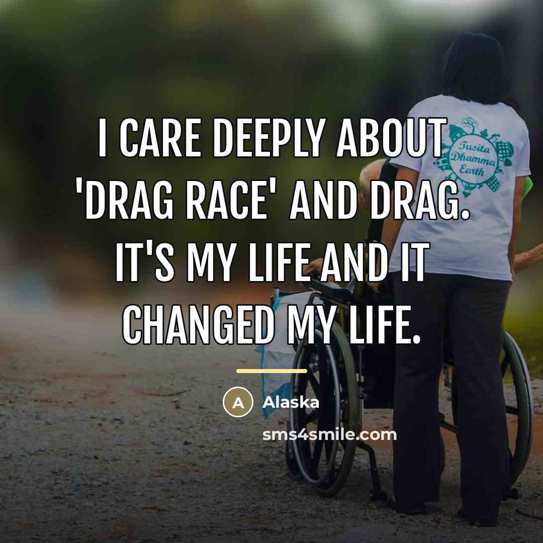 “I care deeply about 'Drag Race' and drag. It's my…” quote by Alaska