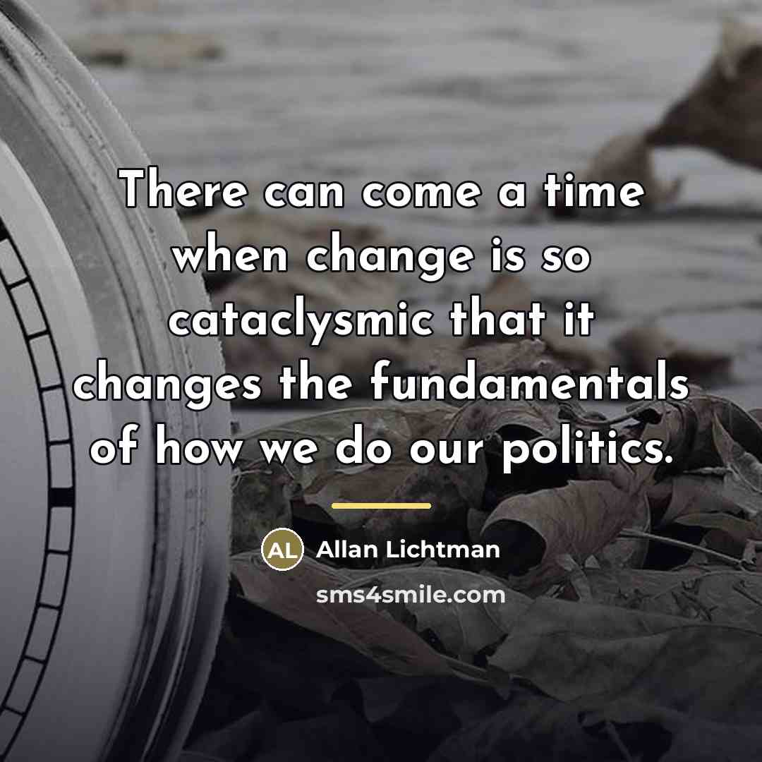 “There can come a time when change is so cataclysmic…” quote by Allan Lichtman