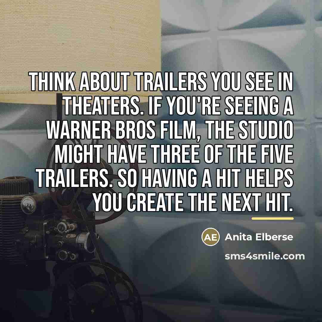 “Think about trailers you see in theaters. If you're seeing…” quote by Anita Elberse