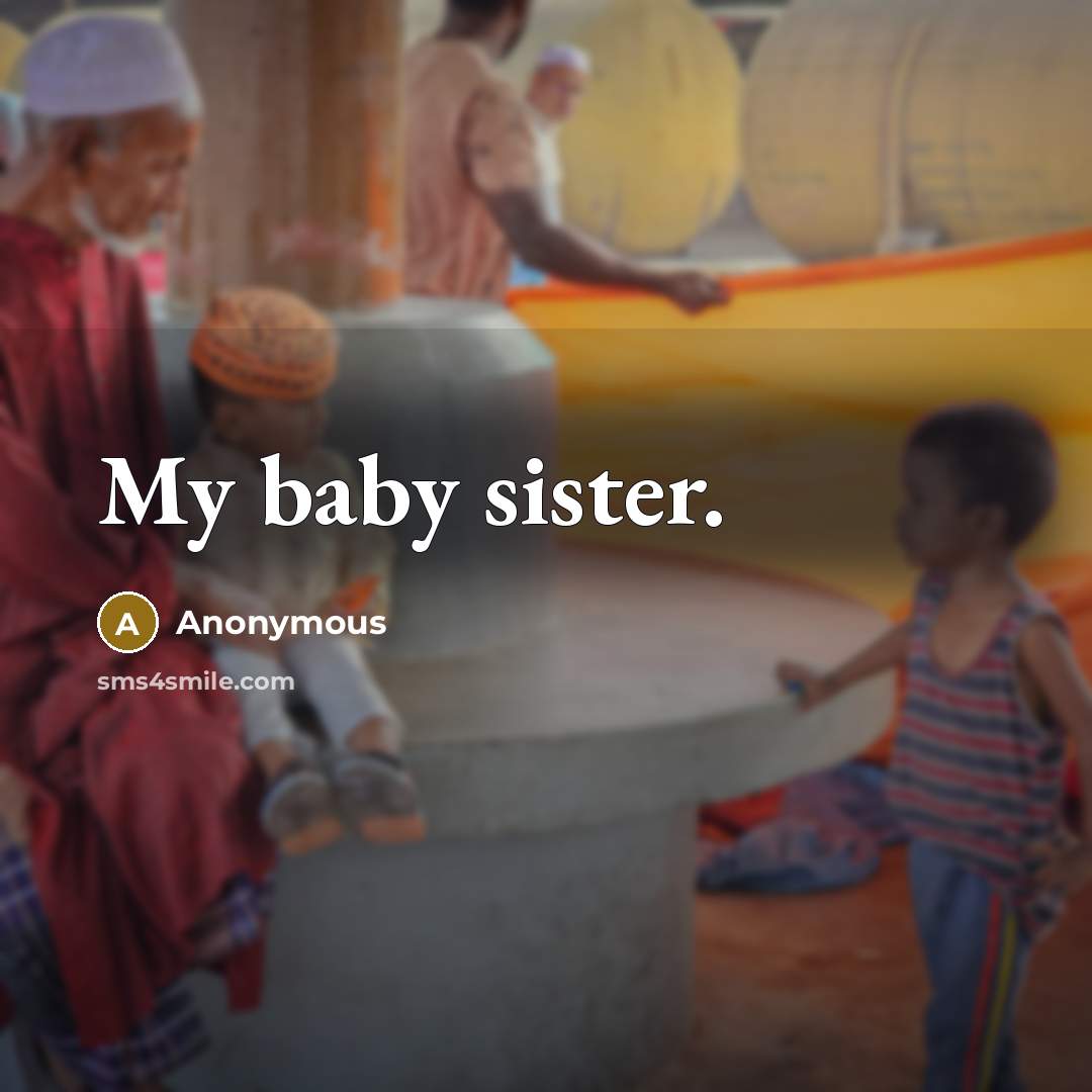 “My baby sister.…” quote by Anonymous