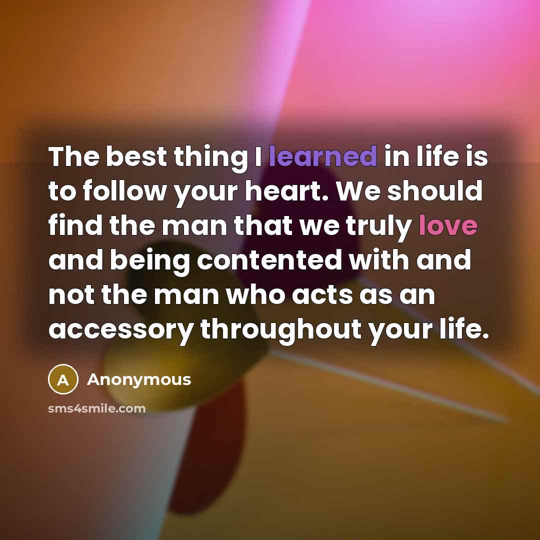 “The best thing I learned in life is to follow…” quote by Anonymous
