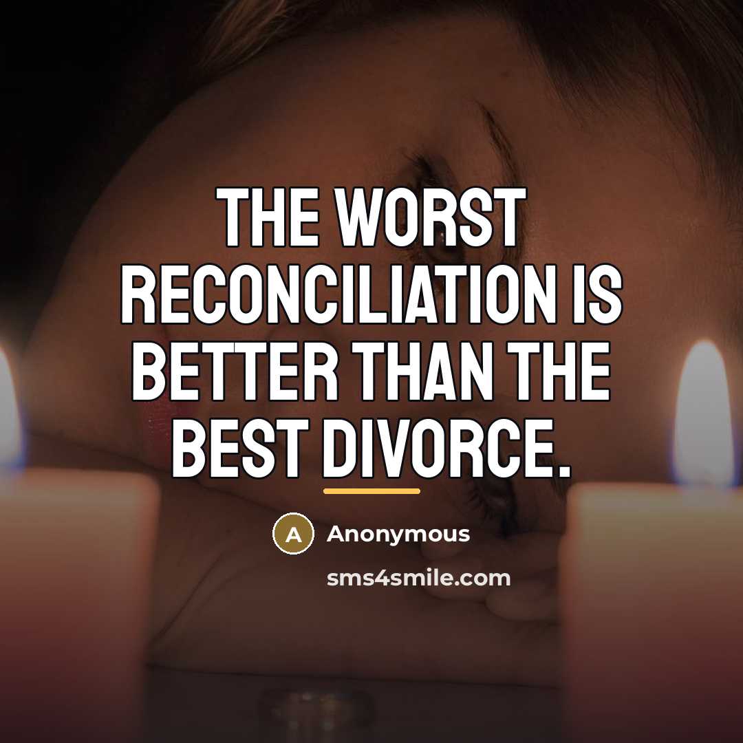 “The worst reconciliation is better than the best divorce.…” quote by Anonymous