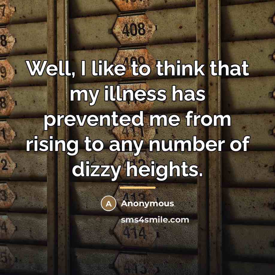 “Well, I like to think that my illness has prevented…” quote by Anonymous