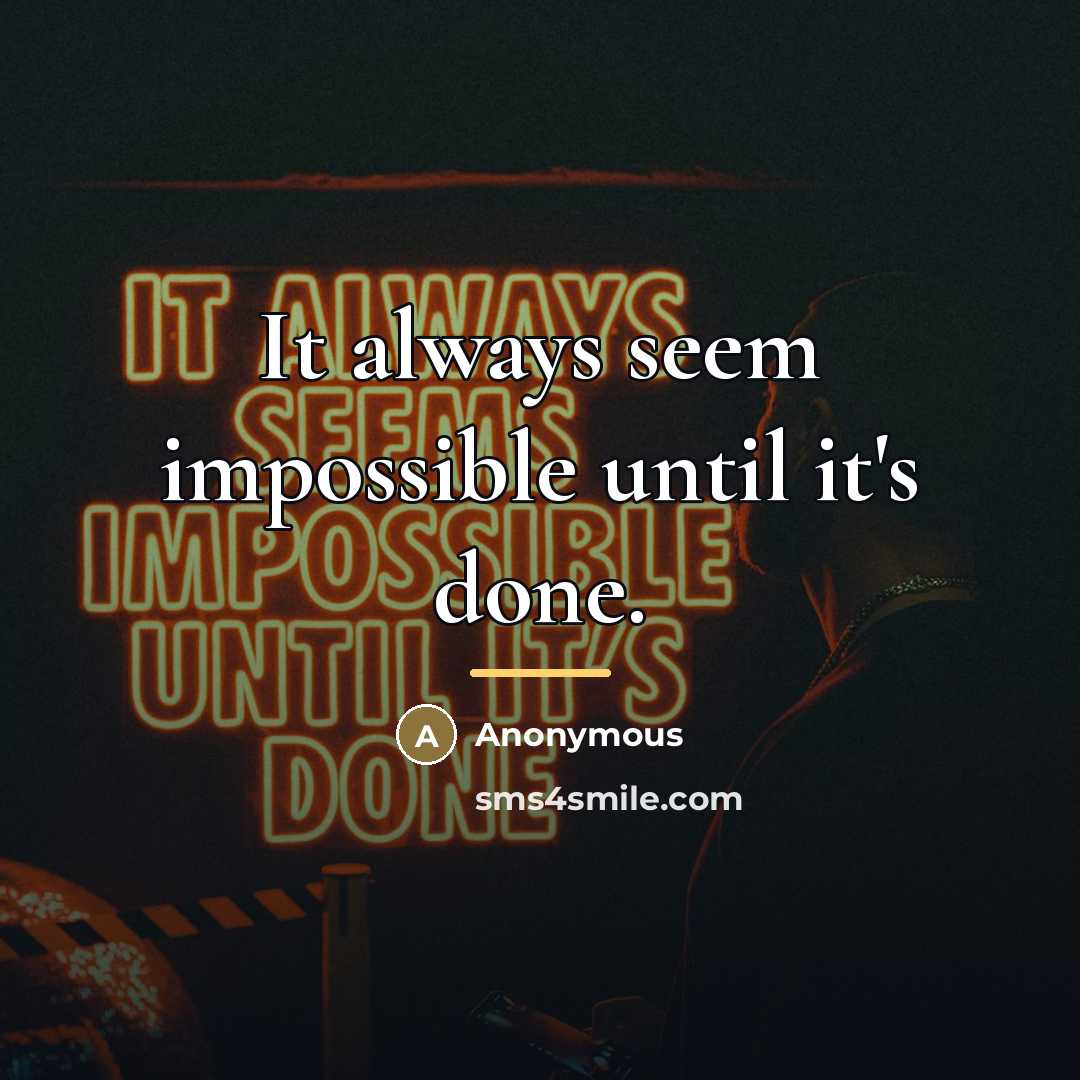 “It always seem impossible until it's done.…” quote by Anonymous