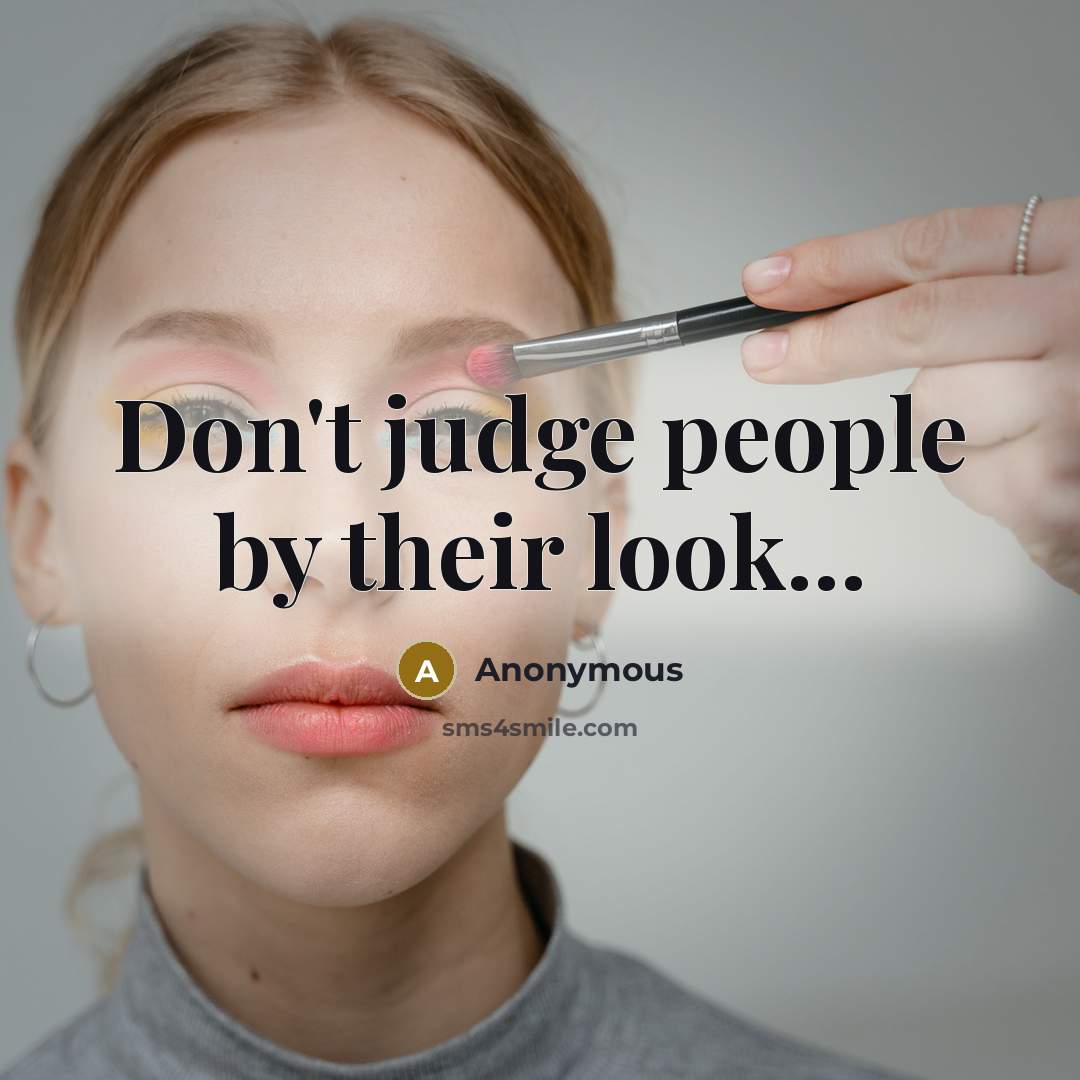“Don't judge people by their look...” quote by Anonymous