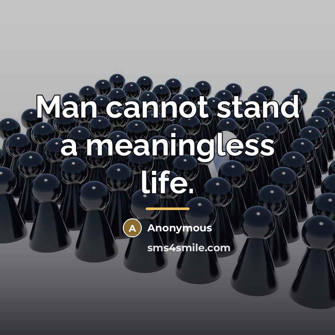 “Man cannot stand a meaningless life.…” quote by Anonymous