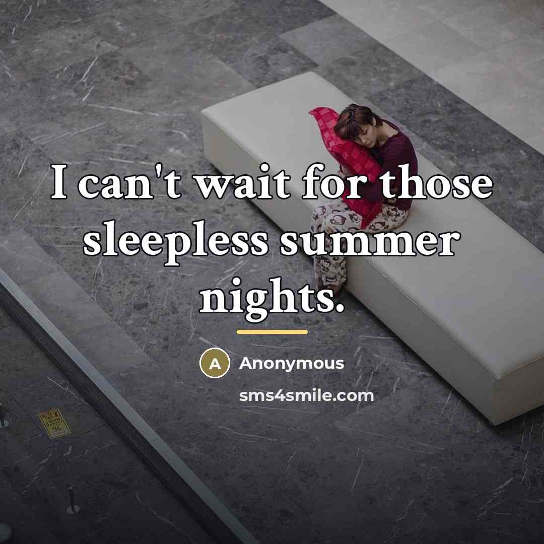 “I can't wait for those sleepless summer nights.…” quote by Anonymous