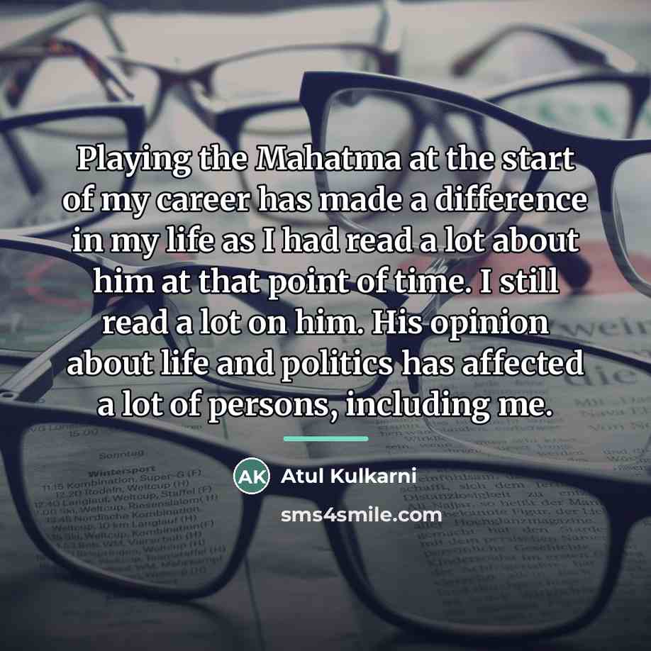 “Playing the Mahatma at the start of my career has…” quote by Atul Kulkarni