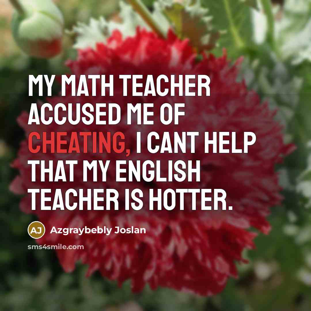 “My math teacher accused me of cheating, I cant help…” quote by Azgraybebly Joslan
