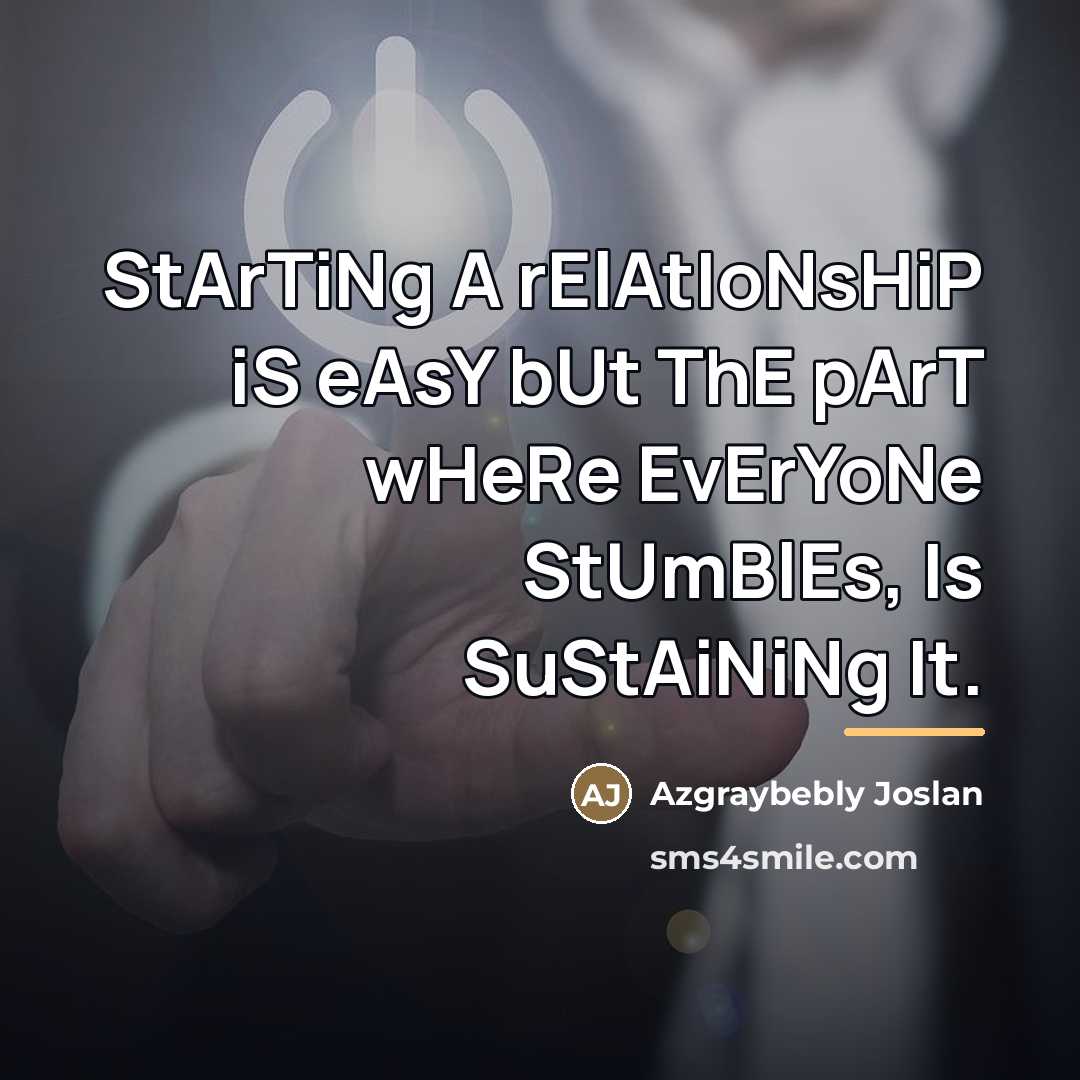 “StArTiNg A rElAtIoNsHiP iS eAsY bUt ThE pArT wHeRe EvErYoNe…” quote by Azgraybebly Joslan