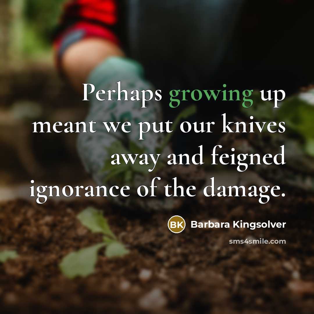“Perhaps growing up meant we put our knives away and…” quote by Barbara Kingsolver