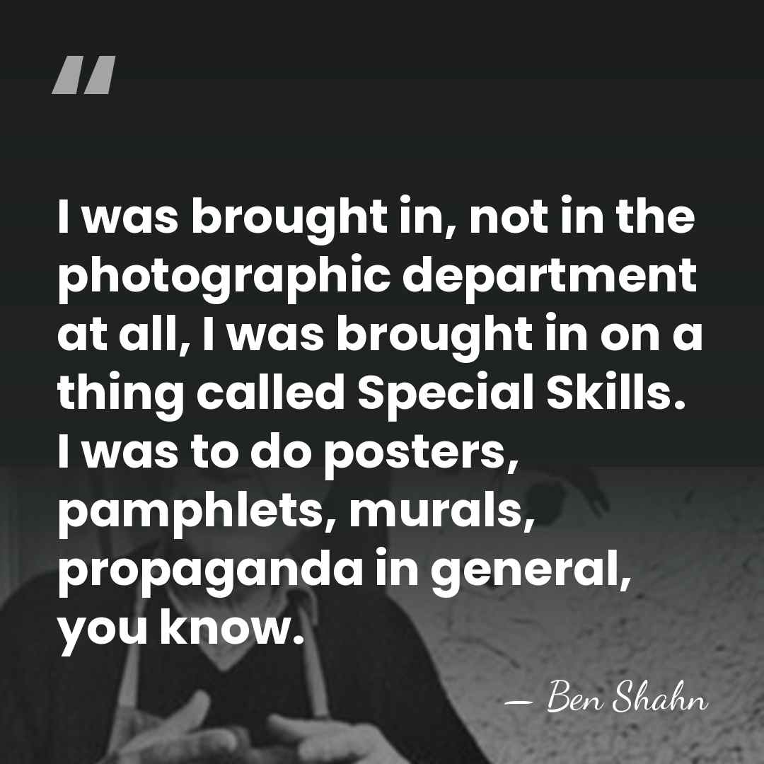 I was brought in, not in the photographic department at all, I&hellip; - Ben Shahn