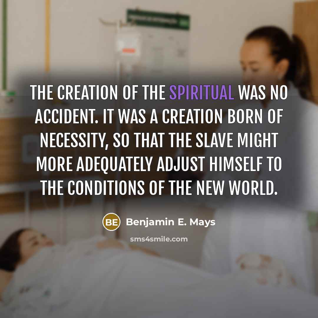“The creation of the spiritual was no accident. It was…” quote by Benjamin E. Mays