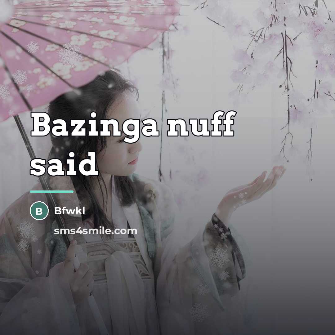 “Bazinga nuff said…” quote by Bfwkl