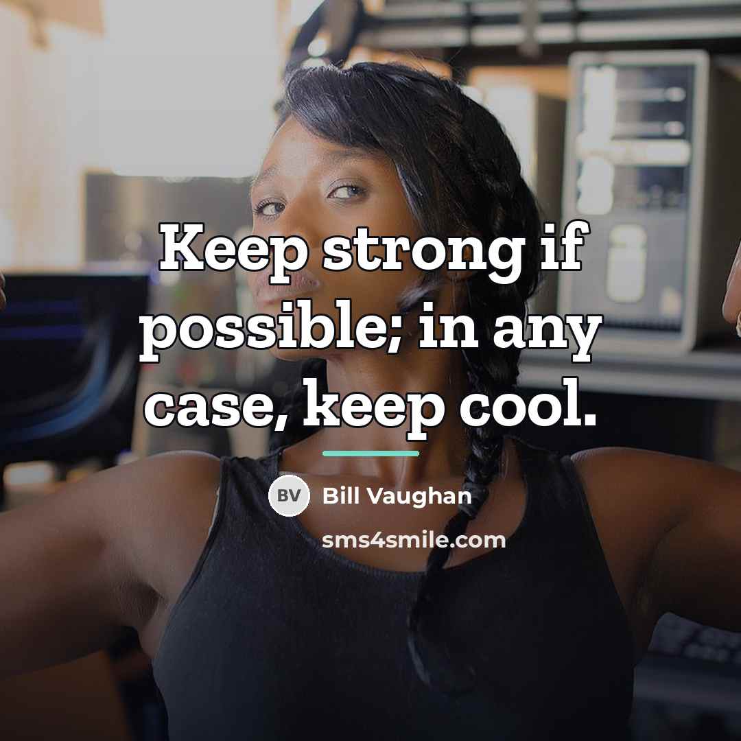 “Keep strong if possible; in any case, keep cool.…” quote by Bill Vaughan