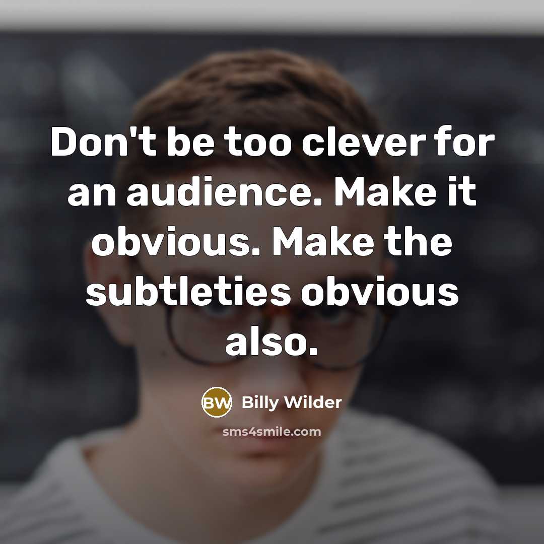 “Don't be too clever for an audience. Make it obvious.…” quote by Billy Wilder