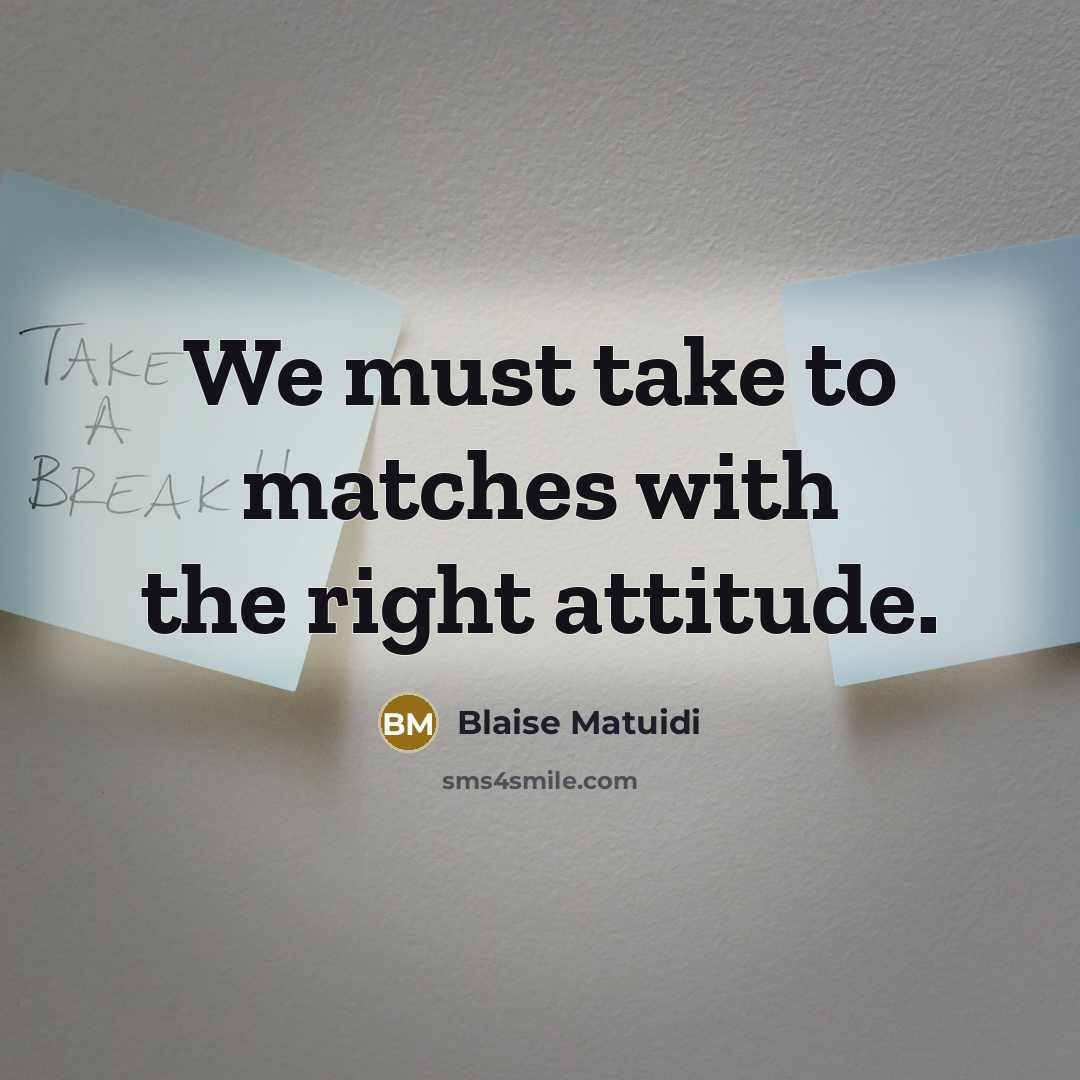 “We must take to matches with the right attitude.…” quote by Blaise Matuidi