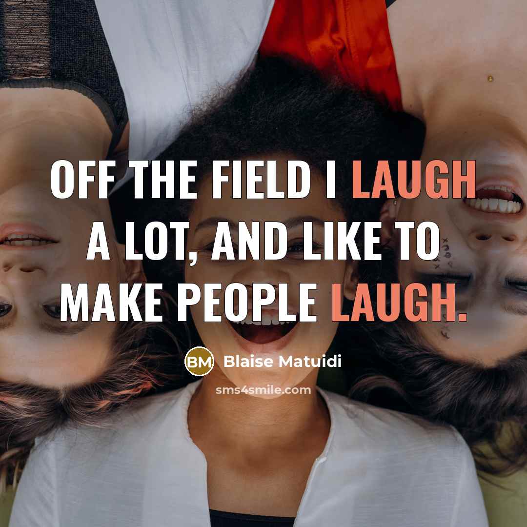“Off the field I laugh a lot, and like to…” quote by Blaise Matuidi