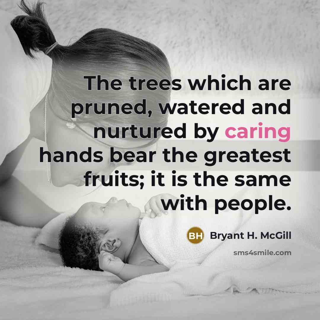 “The trees which are pruned, watered and nurtured by caring…” quote by Bryant H. McGill