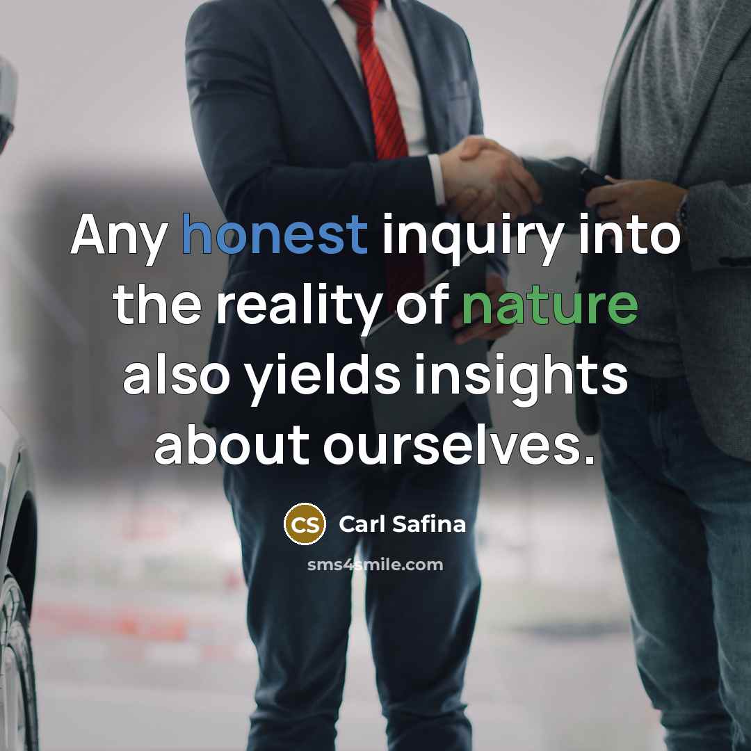 “Any honest inquiry into the reality of nature also yields…” quote by Carl Safina