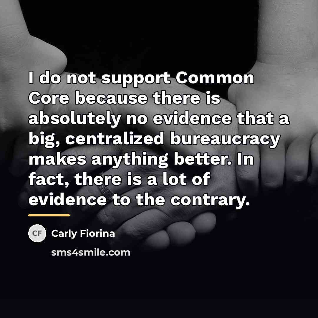 “I do not support Common Core because there is absolutely…” quote by Carly Fiorina
