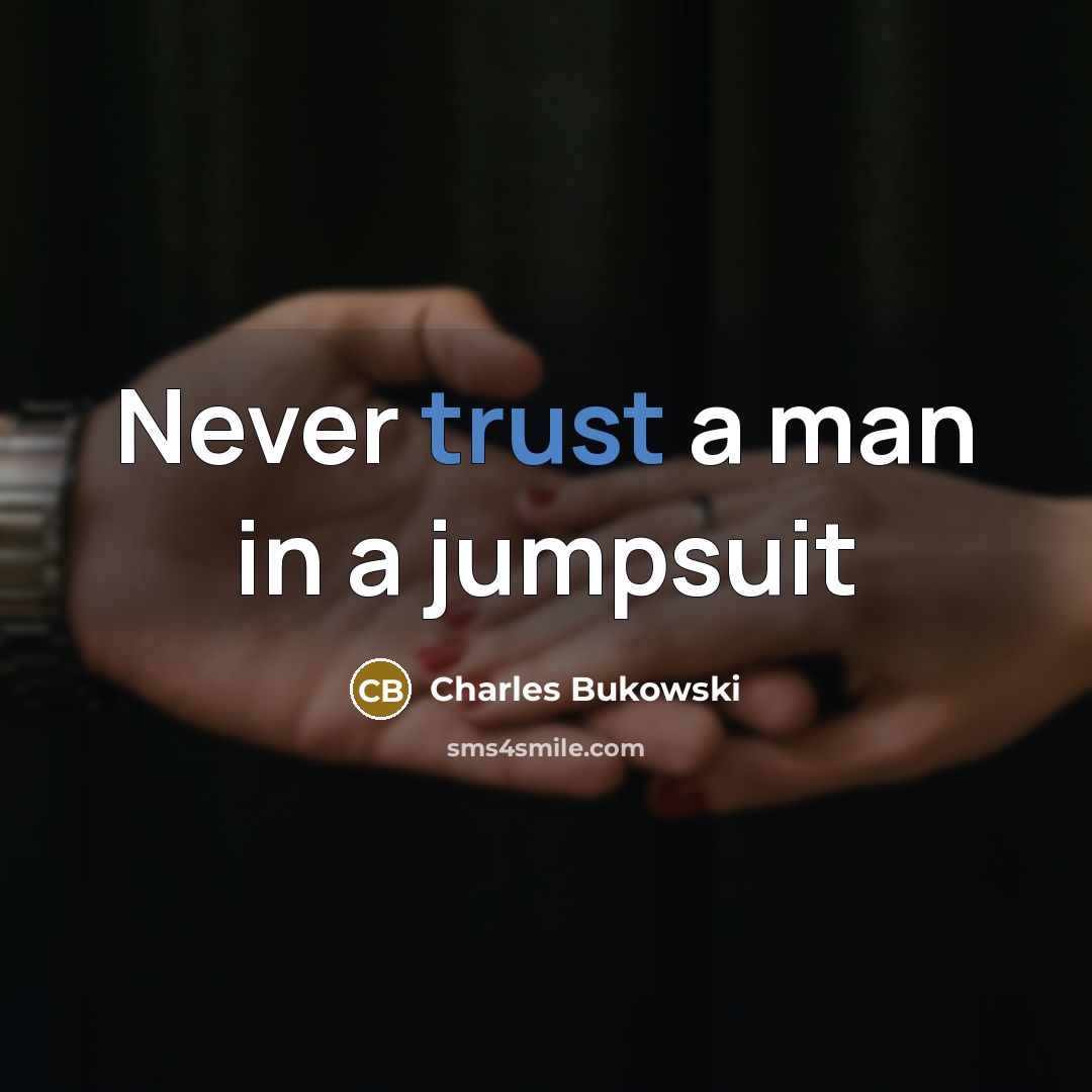“Never trust a man in a jumpsuit…” quote by Charles Bukowski