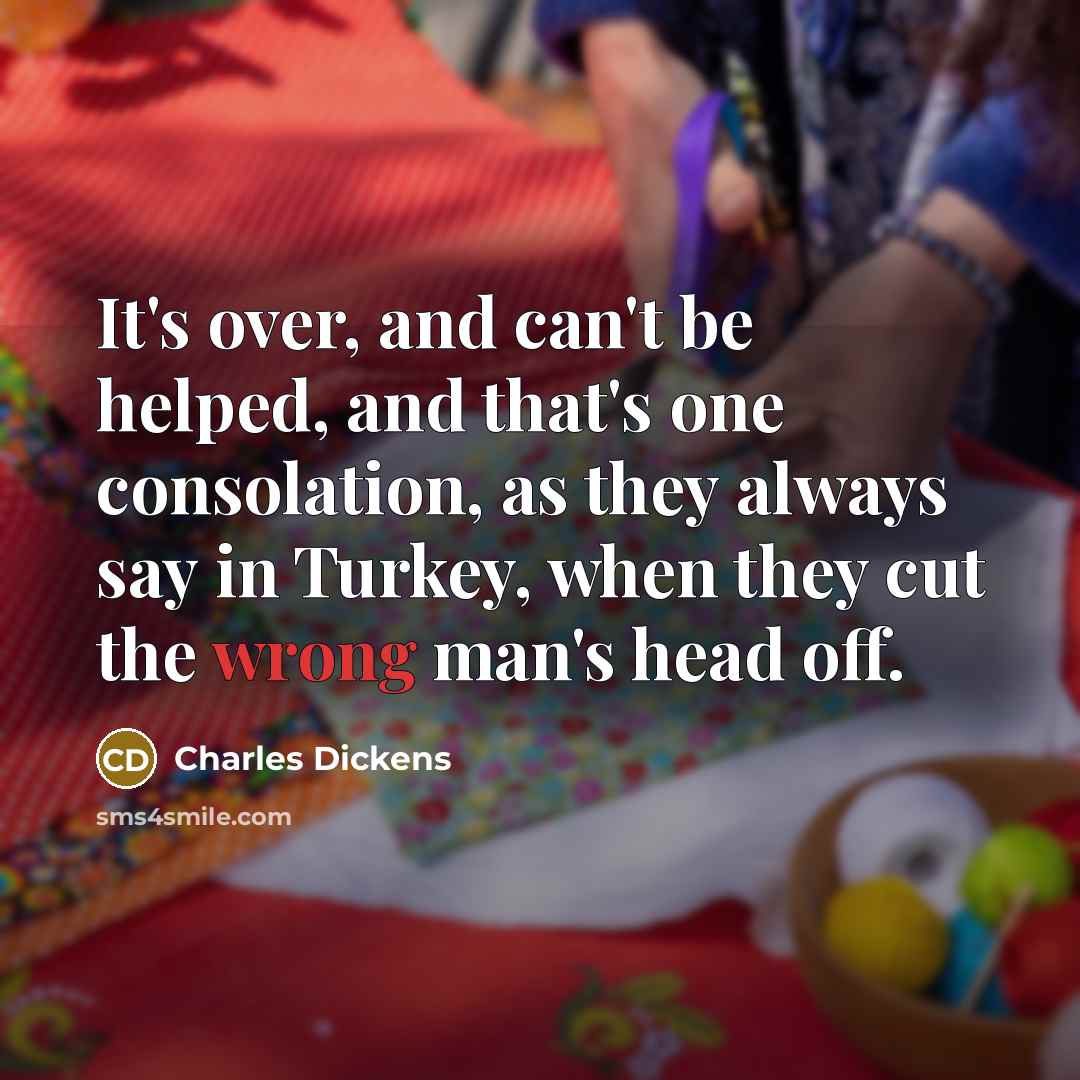 “It's over, and can't be helped, and that's one consolation,…” quote by Charles Dickens