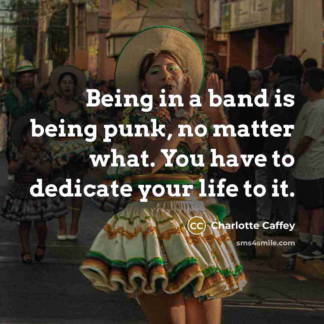 “Being in a band is being punk, no matter what.…” quote by Charlotte Caffey