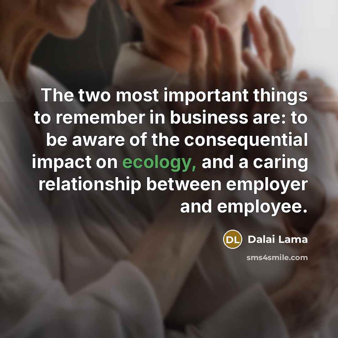 “The two most important things to remember in business are:…” quote by Dalai Lama