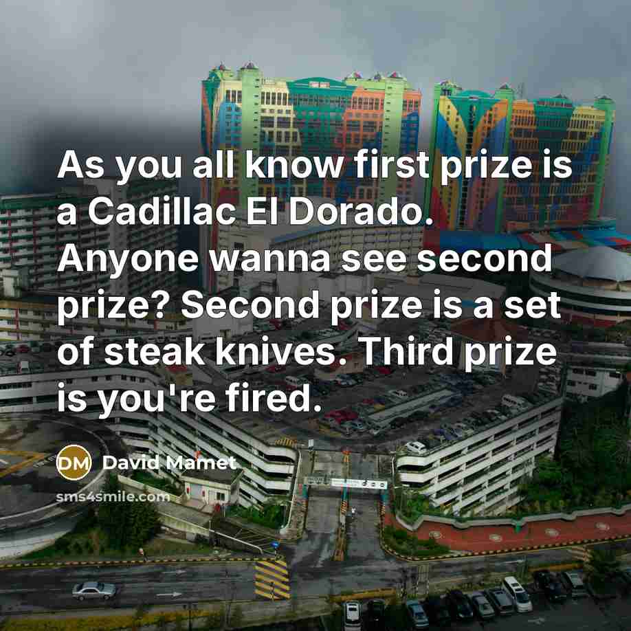 “As you all know first prize is a Cadillac El…” quote by David Mamet