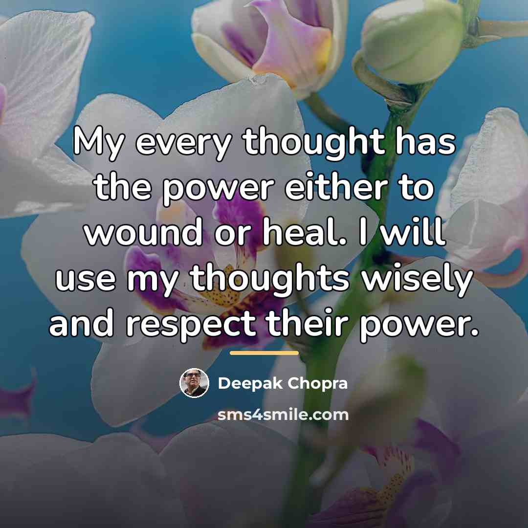 “My every thought has the power either to wound or…” quote by Deepak Chopra