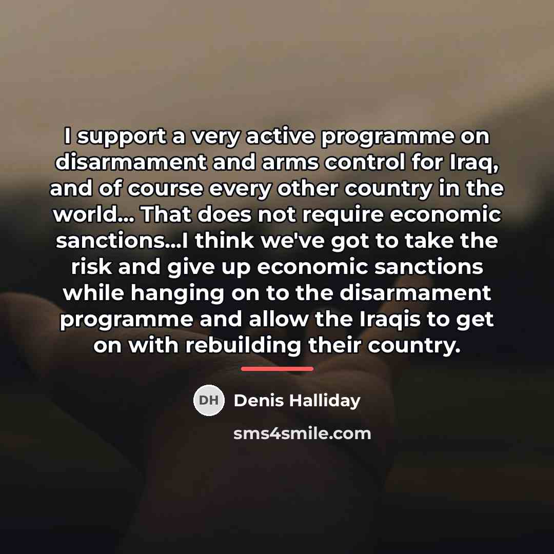 “I support a very active programme on disarmament and arms…” quote by Denis Halliday