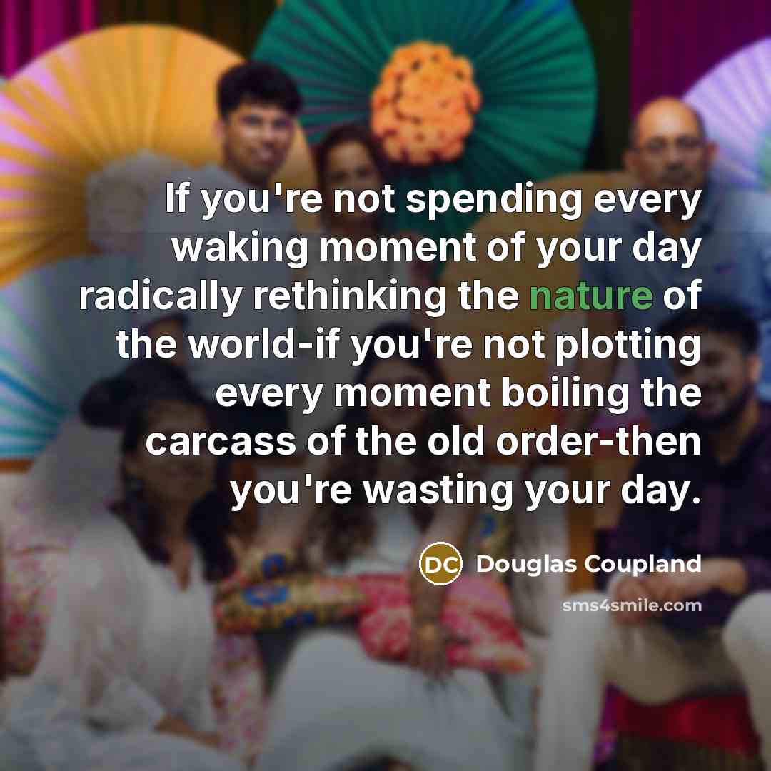 “If you're not spending every waking moment of your day…” quote by Douglas Coupland
