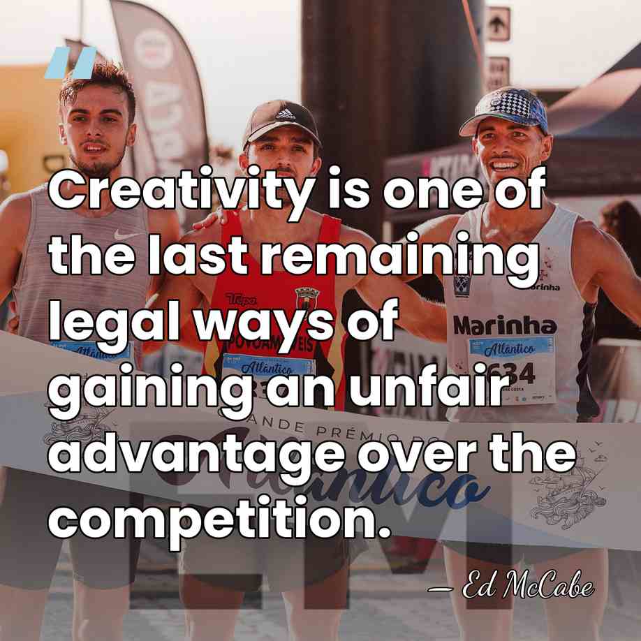 Creativity is one of the last remaining legal ways of gaining an&hellip; - Ed McCabe