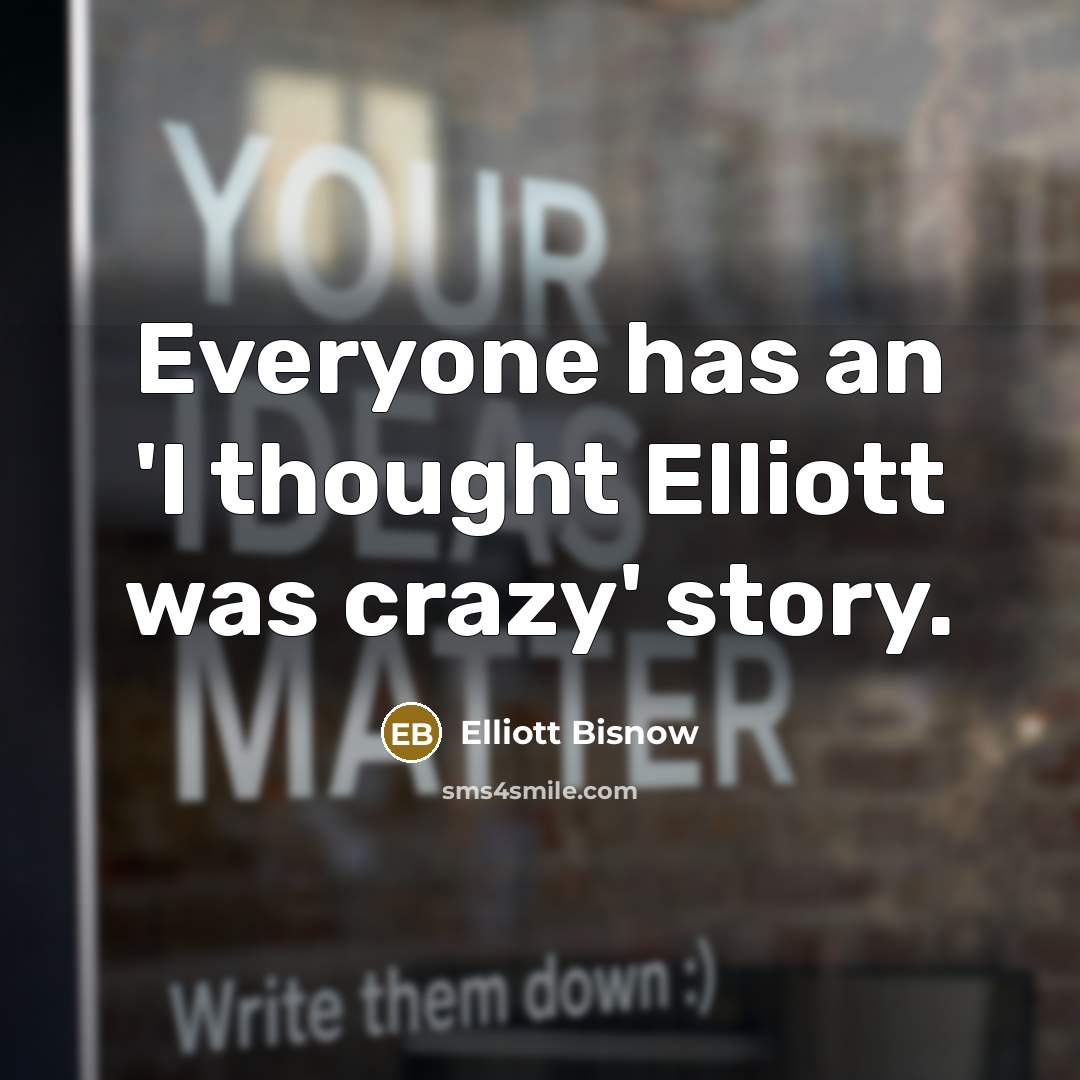 “Everyone has an 'I thought Elliott was crazy' story.…” quote by Elliott Bisnow