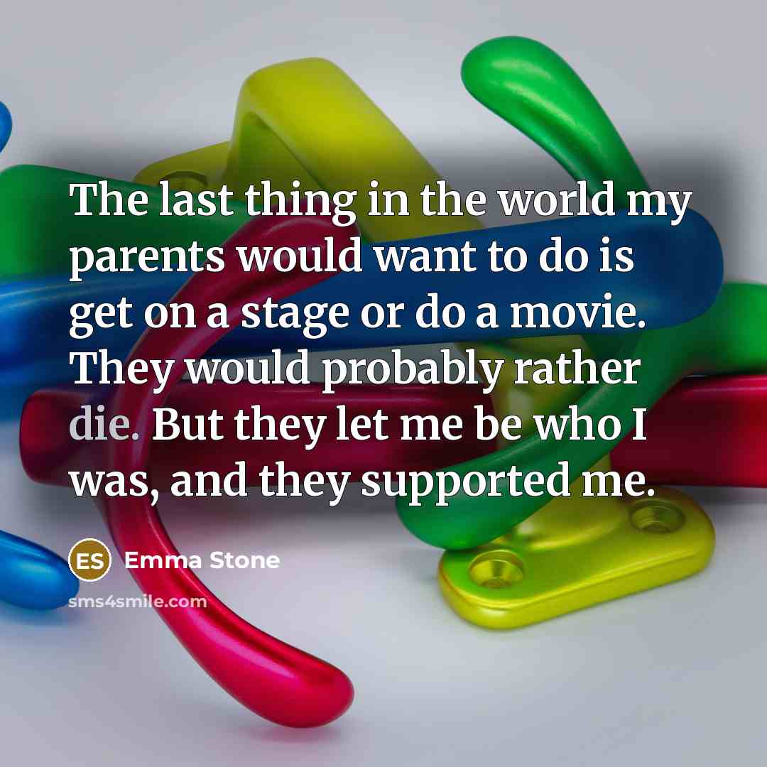 “The last thing in the world my parents would want…” quote by Emma Stone