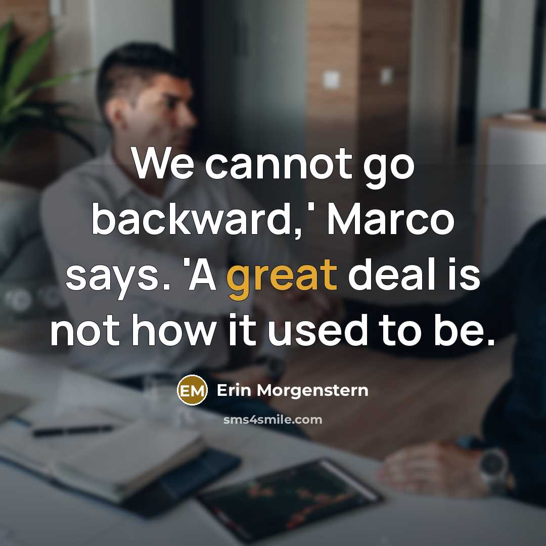 “We cannot go backward,' Marco says. 'A great deal is not how it used to be.” quote by Erin Morgenstern