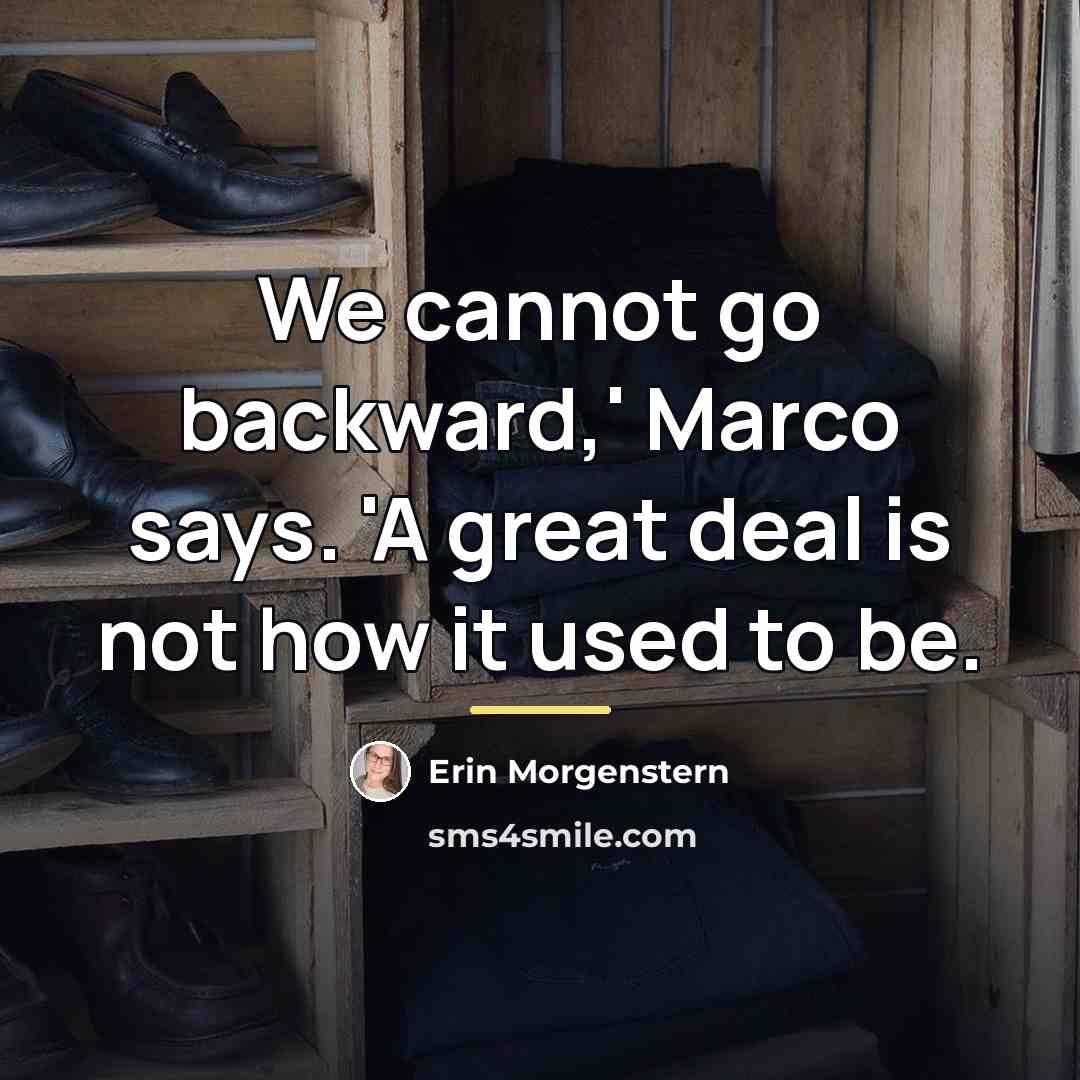 “We cannot go backward,' Marco says. 'A great deal is…” quote by Erin Morgenstern