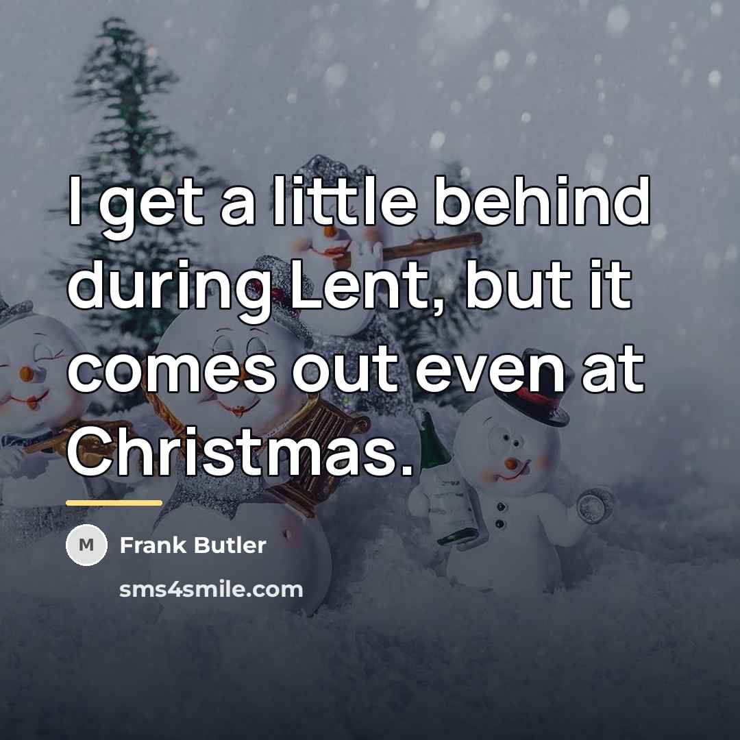 “I get a little behind during Lent, but it comes…” quote by Frank Butler