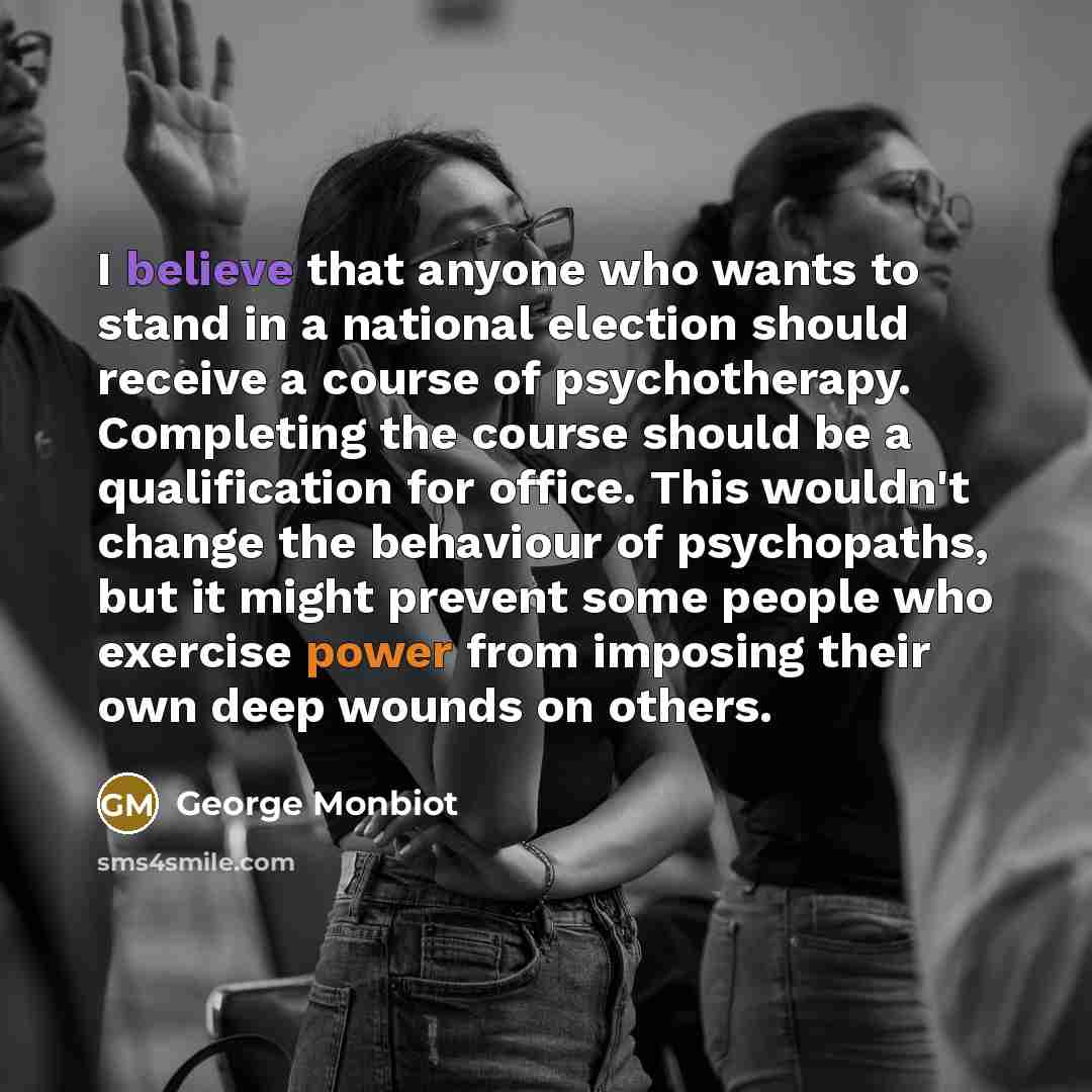 “I believe that anyone who wants to stand in a…” quote by George Monbiot