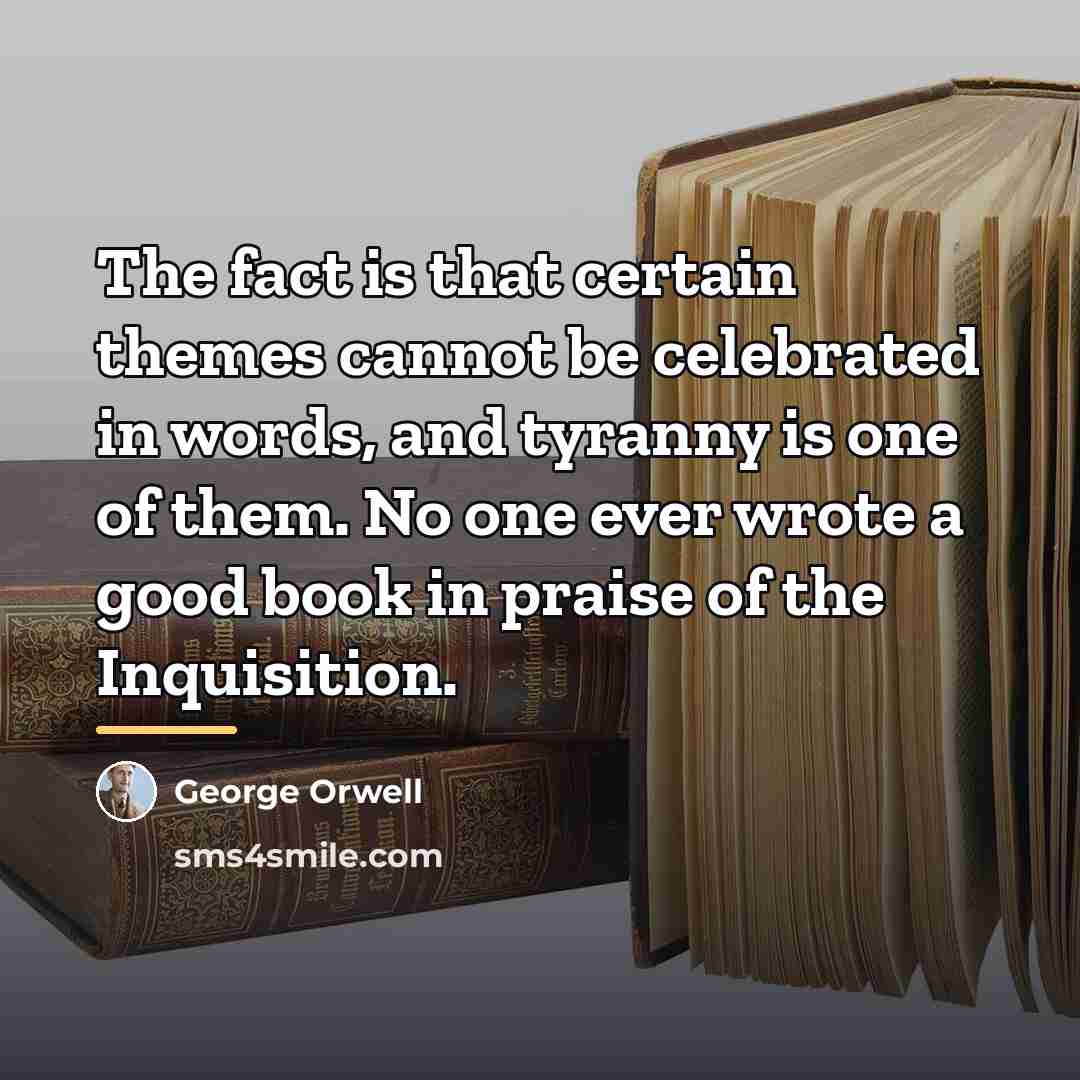 “The fact is that certain themes cannot be celebrated in…” quote by George Orwell