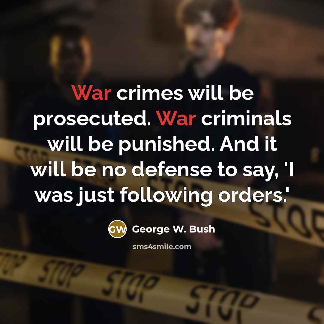 “War crimes will be prosecuted. War criminals will be punished.…” quote by George W. Bush