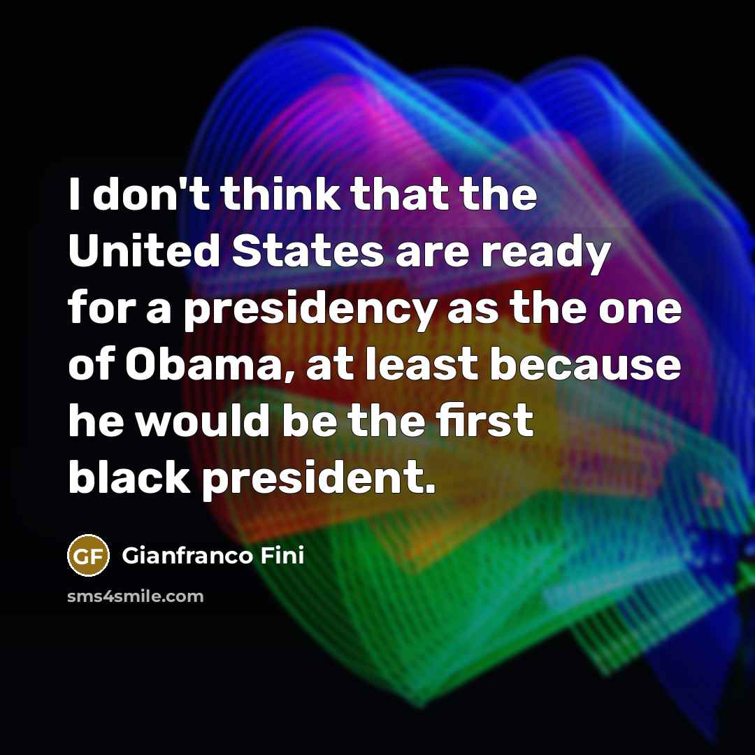 “I don't think that the United States are ready for…” quote by Gianfranco Fini