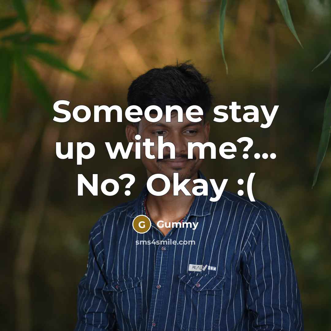 “Someone stay up with me?... No? Okay :(” quote by Gummy
