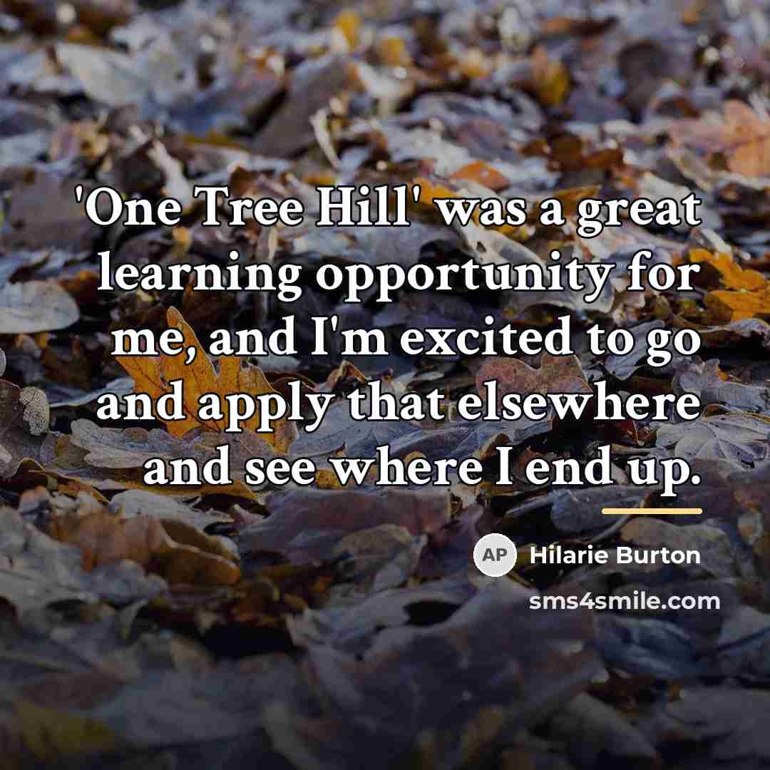 “'One Tree Hill' was a great learning opportunity for me,…” quote by Hilarie Burton