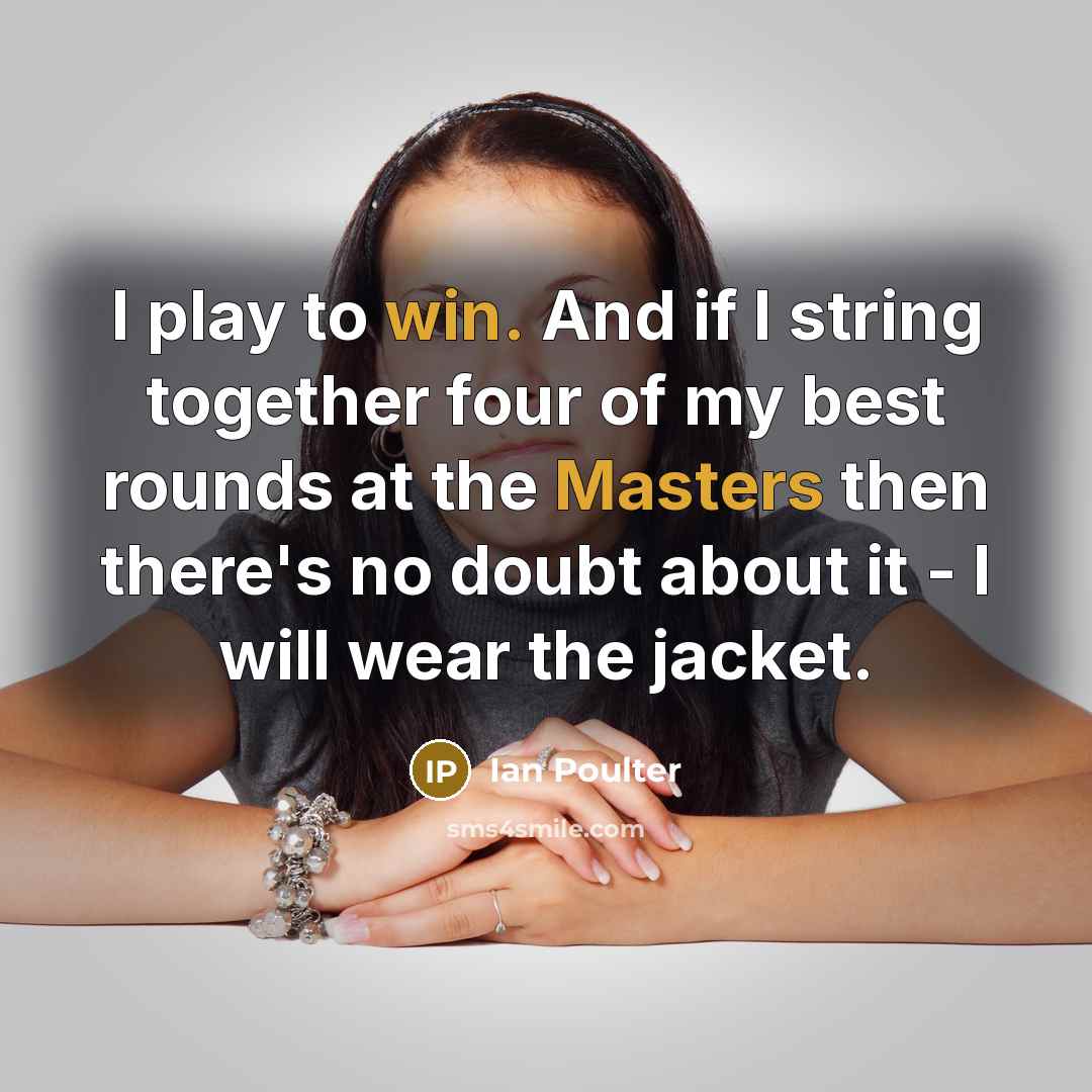 “I play to win. And if I string together four…” quote by Ian Poulter