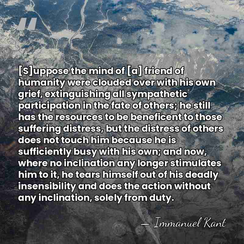 [S]uppose the mind of [a] friend of humanity were clouded over with&hellip; - Immanuel Kant