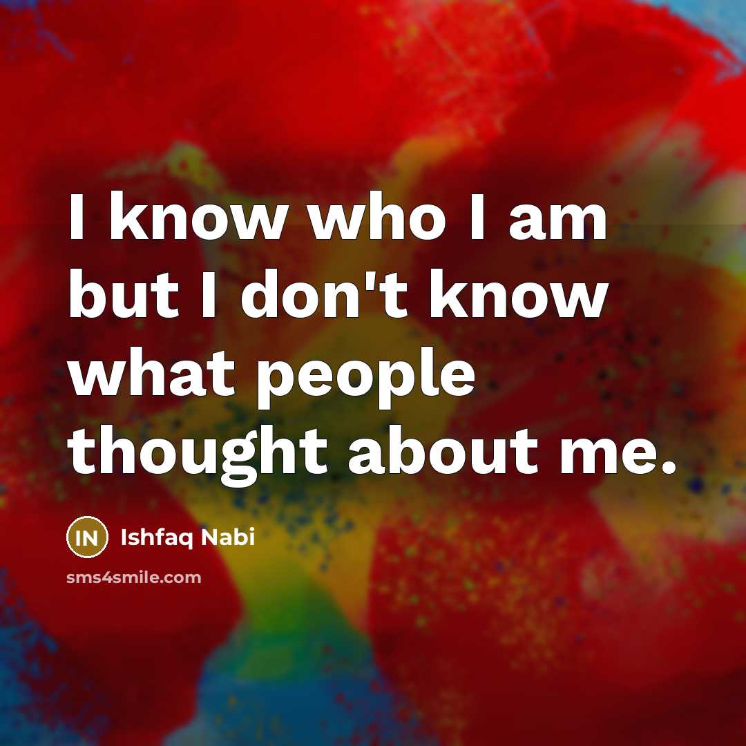 “I know who I am but I don't know what…” quote by Ishfaq Nabi