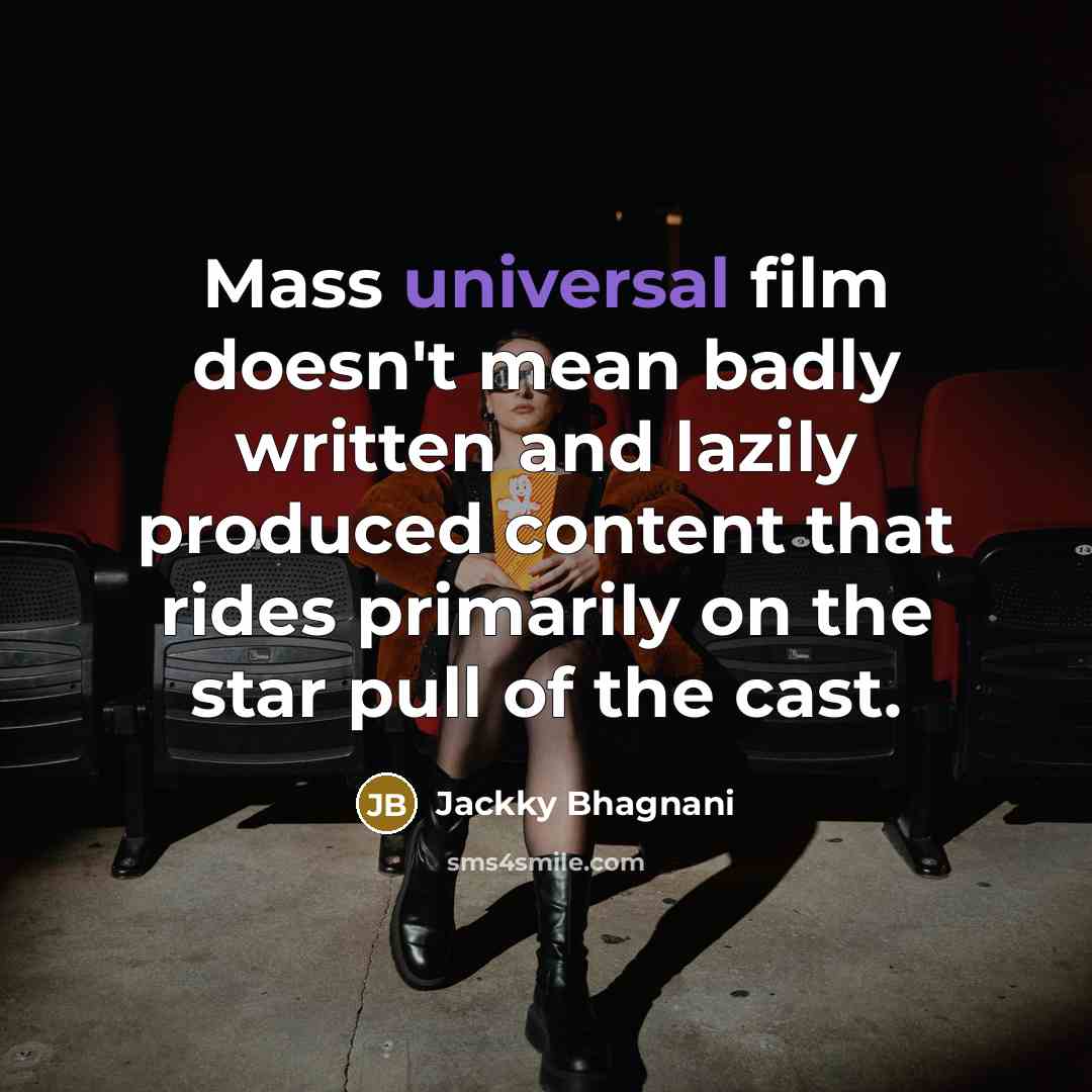 “Mass universal film doesn't mean badly written and lazily produced…” quote by Jackky Bhagnani